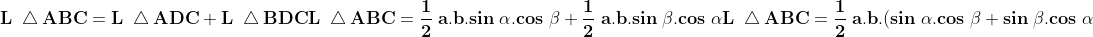 \\\mathbf{L\;\bigtriangleup ABC=L\;\bigtriangleup ADC+L\;\bigtriangleup BDC} \\\\\mathbf{L\;\bigtriangleup ABC=\frac{1}{2}\;a.b.sin\;\alpha.cos\;\beta+\frac{1}{2}\;a.b.sin\;\beta.cos\;\alpha} \\\\\mathbf{L\;\bigtriangleup ABC=\frac{1}{2}\;a.b.(sin\;\alpha.cos\;\beta+sin\;\beta.cos\;\alpha)}